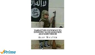 Narratives: Pathways to Domestic Radicalisation and Martyrdom, International Terrorism (Dec 2014)  